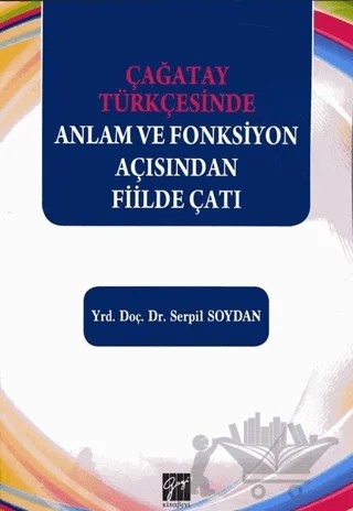 Çağatay Türkçesinde Anlam ve Fonksiyon Açısından Fiilde Çatı – Serpil Soydan – Gazi Kitabevi kitap kapağı