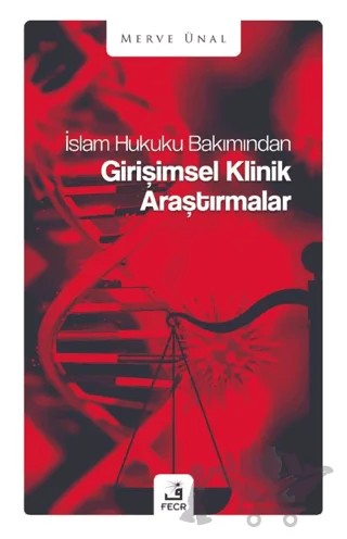 İslam Hukuku Bakımından Girişimsel Klinik Araştırmalar – Merve Ünal – Fecr Yayınları kitap kapağı