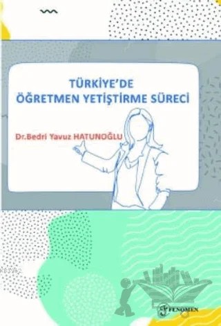 Türkiye'de Öğretmen Yetiştirme Süreci – Bedri Yavuz Hatunoğlu – Fenomen Yayıncılık kitap kapağı