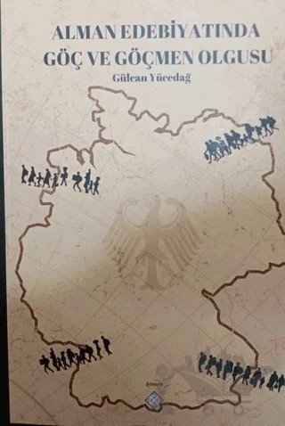 Alman Edebiyatında Göç ve Göçmen Olgusu – Gülcan Yücedağ – Kömen Yayınları kitap kapağı