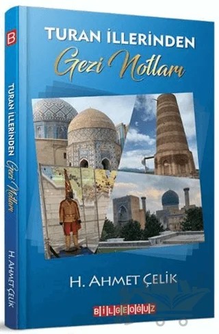 Turan İllerinden Gezi Notları – H. Ahmet Çelik – Bilgeoğuz Yayınları kitap kapağı