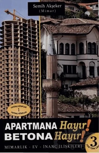 Apartmana Hayır Betona Hayır Mimarlık-Ev-İnanç İlişkileri – Semih Akşeker – Bedir Yayınları kitap kapağı