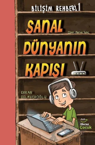 Bilişim Rehberi 1 - Sanal Dünyanın Kapısı – Erkan Dilaveroğlu – Mecaz Çocuk kitap kapağı