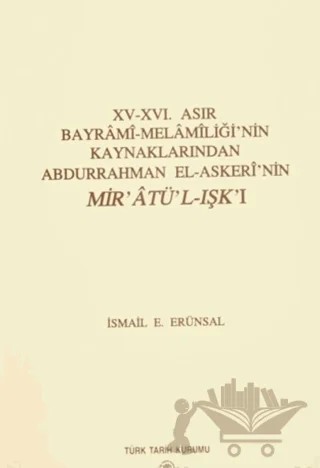 15 - 16. Asır Bayrami - Melamiliği’nin Kaynaklarından Abdurrahman El - Askeri’nin Mir’atü’l - Işk’ı – İsmail E. Erünsal – Türk Tarih Kurumu Yayınları kitap kapağı