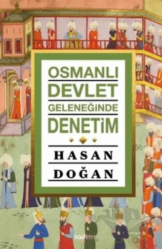 Osmanlı Devlet Geleneğinde Denetim – Hasan Doğan – Kadim Yayınları kitap kapağı