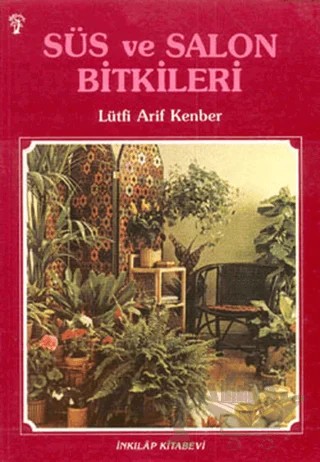 Süs ve Salon Bitkileri – Lütfi Arif Kenber – İnkılap Kitabevi kitap kapağı