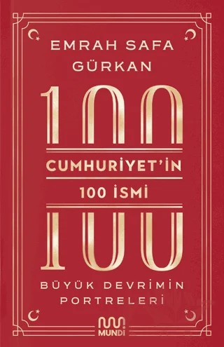 Cumhuriyetin 100 İsmi: Büyük Devrimin Portreleri – Emrah Safa Gürkan – Mundi kitap kapağı