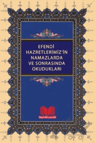Efendi Hazretlerimizin Namazlarda ve Sonrasında Okudukları – Mahmud Ustaosmanoğlu, Mahmut Eren – Kitap Kalbi Yayıncılık kitap kapağı
