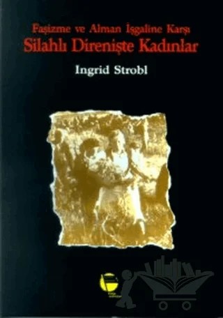 Faşizme ve Alman İşgaline Karşı Silahlı Direnişte Kadınlar – Ingrid Strobl – Belge Yayınları kitap kapağı