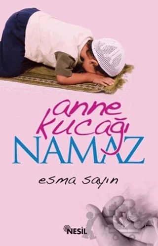 Anne Kucağı Namaz – Esma Sayın – Nesil Yayınları kitap kapağı