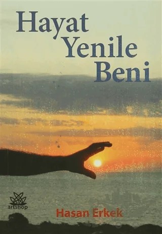 Hayat Yenile Beni – Hasan Erkek – Artshop Yayıncılık kitap kapağı