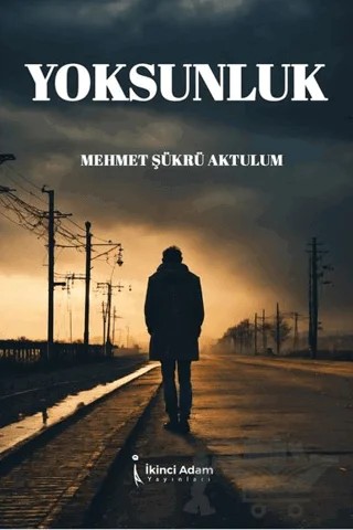 Yoksunluk – Mehmet Şükrü Aktulum – İkinci Adam Yayınları kitap kapağı
