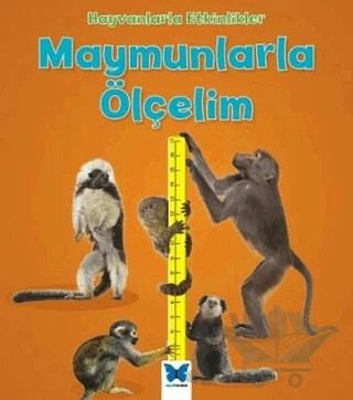 Hayvanlarla Etkinlikler - Maymunlarla Ölçelim – Tracey Steffora – Mavi Kelebek Yayınları kitap kapağı