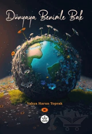 Dünyaya Benimle Bak – Yahya Harun Toprak – Elpis Yayınları kitap kapağı