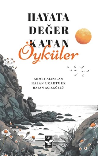 Hayata Değer Katan Öyküler – Ahmet Alpaslan, Hasan Uçaktürk, Hasan Açıkgözlü – Arı Sanat Yayınevi kitap kapağı