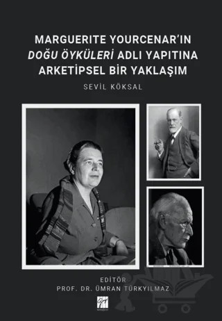 Marguerıte Yourcenar’ın Doğu Öyküleri Adlı Yapıtına Arketipsel Bir Yaklaşım – Sevil Köksal – Gazi Kitabevi kitap kapağı