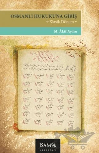Osmanlı Hukukuna Giriş – M. Akif Aydın – İsam Yayınları kitap kapağı