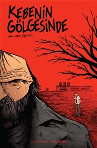 Kebenin Gölgesinde 2 - Son Araba – Ege Avcı – Arka Bahçe Yayıncılık kitap kapağı
