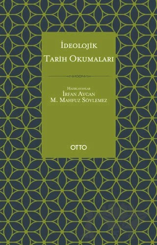 İdeolojik Tarih Okumaları – İrfan Aycan, M. Mahfuz Söylemez – Otto Yayınları kitap kapağı