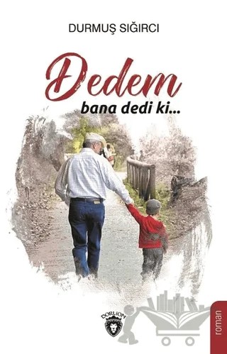 Dedem Bana Dedi Ki... – Durmuş Sığırcı – Dorlion Yayınları kitap kapağı