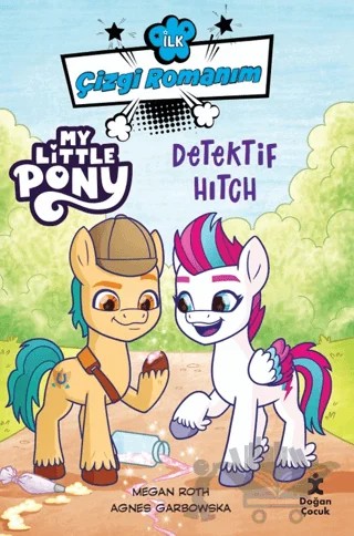 İlk Çizgi Romanım My Little Pony-Dedektif Hitch – Megan Roth, Agnes Garbowska – Doğan Çocuk kitap kapağı