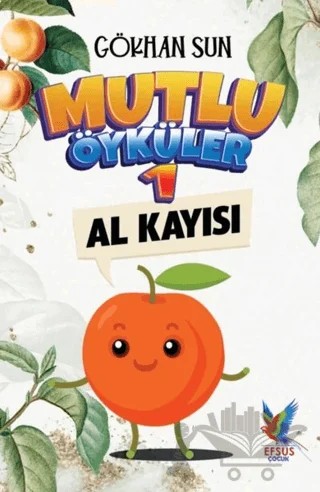 Mutlu Öyküler 1 - Al Kayısı – Gökhan Sun – Efsus Yayınları kitap kapağı