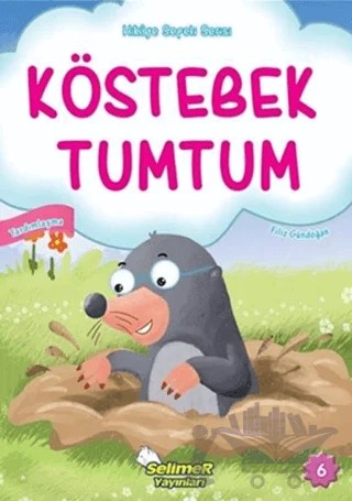 Köstebek Tumtum - Hikaye Sepeti Serisi 6 – Filiz Gündoğan – Selimer Yayınları kitap kapağı