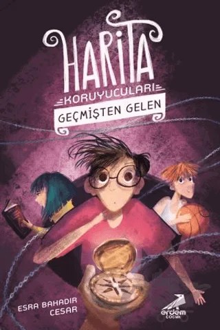 Geçmişten Gelen - Harita Koruyucuları – Esra Bahadır Cesar – Erdem Çocuk kitap kapağı