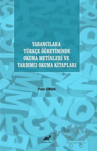 Yabancılara Türkçe Öğretiminde Okuma Metinleri ve Yardımcı Okuma Kitapları – Pınar Şimşek – Paradigma Akademi Yayınları kitap kapağı