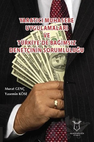 Yaratıcı Muhasebe Uygulamaları ve Türkiye’de Bağımsız Denetçinin Sorumluluğu – Murat Genç, Yasemin Köse – Akademisyen Kitabevi kitap kapağı