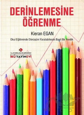 Derinlemesine Öğrenme – Kieran Egan – İstanbul Kültür Üniversitesi - İKÜ Yayınevi kitap kapağı