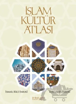 İslam Kültür Atlası – İsmail Raci Faruki, Luis Lamia Faruki – İnkılab Yayınları kitap kapağı