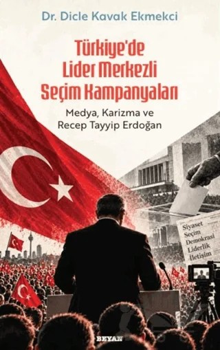 Türkiye’de Lider Merkezli Seçim Kampanyaları – Dicle Kavak Ekmekci – Beyan Yayınları kitap kapağı