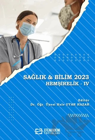 Sağlık & Bilim 2023: Hemşirelik-IV – Hale Uyar Hazar – Efe Akademi Yayınları kitap kapağı