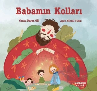Babamın Kolları – Cansu Duran Göl – Ütopya Çocuk kitap kapağı