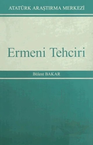 Ermeni Tehciri – Bülent Bakar – Atatürk Araştırma Merkezi kitap kapağı