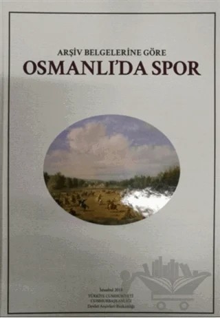 Arşiv Belgelerine Göre Osmanlı'da Spor – Kolektif – Devlet Arşivleri Genel Müdürlüğü kitap kapağı