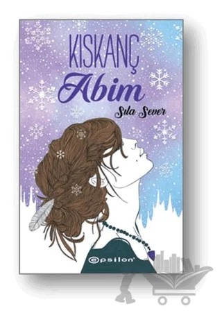 Kıskanç Abim – Sıla Sever – Epsilon Yayınevi kitap kapağı