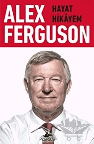 Alex Ferguson: Hayat Hikayem – Alex Ferguson – Pegasus Yayınları kitap kapağı