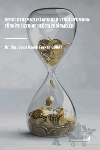Vergi Uyuşmazlıklarından Vergi Uyumuna: Türkiye Üzerine Değerlendirmeler – Hamdi Furkan Günay – Gazi Kitabevi kitap kapağı
