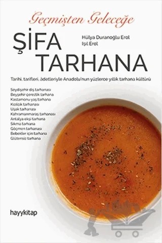 Geçmişten Geleceğe Şifa Tarhana – Hülya Duranoğlu Erol, Işıl Erol – Hayykitap kitap kapağı