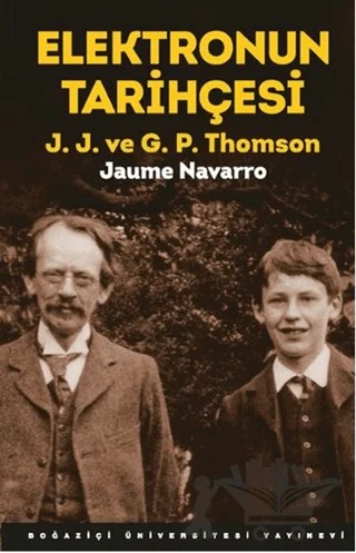 Elektronun Tarihçesi - J. J. ve G. P. Thomson – Jaume Navarro – Boğaziçi Üniversitesi Yayınevi kitap kapağı