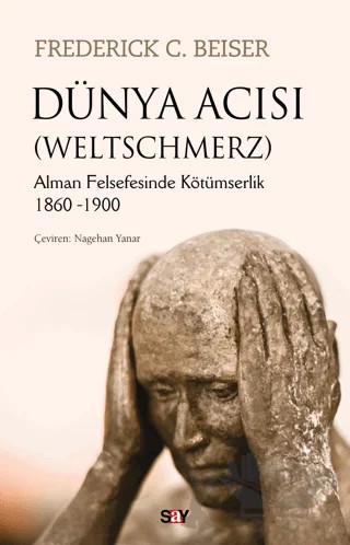 Dünya Acısı (Weltschmerz) – Frederick C. Beiser – Say Yayınları kitap kapağı