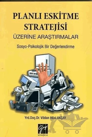 Planlı Eskitme Stratejisi Üzerine Araştırmalar – Vildan Hilal Akçay – Gazi Kitabevi kitap kapağı