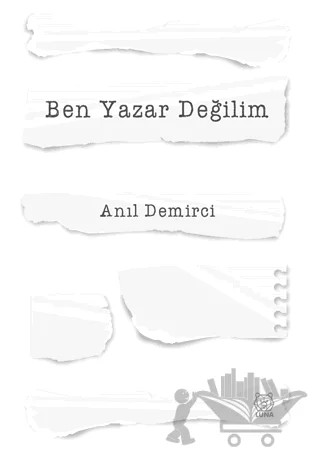 Ben Yazar Değilim – Anıl Demirci – Luna Yayınları kitap kapağı