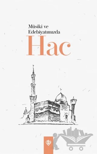 Musiki ve Edebiyatımızda Hac – Kolektif – Türkiye Diyanet Vakfı Yayınları kitap kapağı
