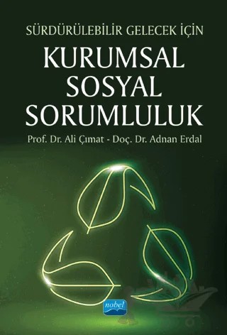 Sürdürülebilir Gelecek İçin - Kurumsal Sosyal Sorumluluk – Ali Çımat, Adnan Erdal – Nobel Akademik Yayıncılık kitap kapağı