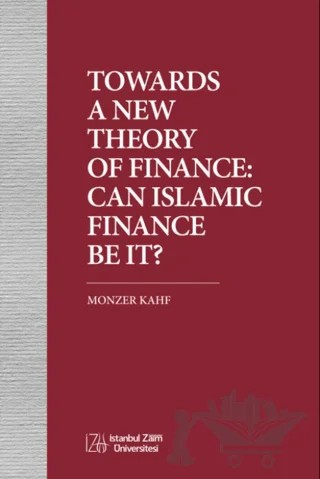 Towards A New Theory Of Fınance: Can Islamıc Fınance Be It? – Kolektif – İstanbul Sabahattin Zaim Üniversitesi Yayınları kitap kapağı