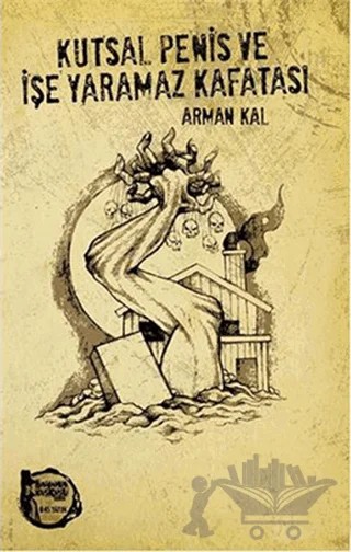 Kutsal Penis ve İşe Yaramaz Kafatası – Arman Kal – Altıkırkbeş Yayınları kitap kapağı