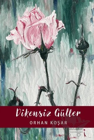 Dikensiz Güller – Orhan Koşar – İkinci Adam Yayınları kitap kapağı